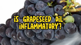 Is Grape Seed Oil Inflammatory The Surprising Truth [upl. by Eened]