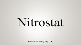 How To Say Nitrostat [upl. by Kauslick534]