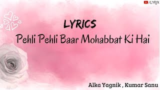 Pehli Pehli Baar Mohabbat Ki Hai Lyrics  Alka Yagnik  Kumar Sanu [upl. by Merle50]