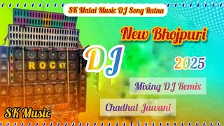 New BhojpuriDJ Song √√ Chadhal JawaniMixing DJ Remix 2025 SK Malai Music DJ [upl. by Lael376]