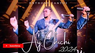 2024anthony santo  ay chichi [upl. by Reeta783]