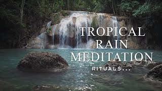 Relaxing tropical rain meditation  Meditation with Rituals [upl. by Ybok]