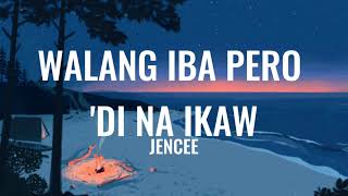 JenCee  Walang Iba Pero Di Na Ikaw Lyrics [upl. by Taro]