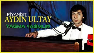 Piyanist Aydın Ultay  Yağma Yağmur [upl. by Shandie]