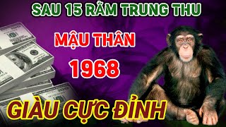 HƯỞNG LỘC TỔ TIÊN MƯA TIỀN KÉO ĐẾN TUỔI MẬU THÂN 1968 TỪ SAU 15 RẰM TRUNG THU GIÀU SANG CỰC ĐỈNH [upl. by Annovad]