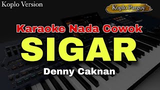 SIGAR  DENNY CAKNAN  KARAOKE KOPLO PARGOY NADA COWOK [upl. by Culbertson]