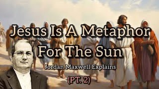 Jesus Is A Metaphor For The Sun Part 2  Jordan Maxwell Explains [upl. by Punak]