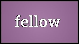 Fellow Meaning [upl. by Ardyce]