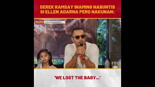 Derek Ramsay inaming nabuntis si Ellen Adarna pero nakunan We lost the baby [upl. by Gader]