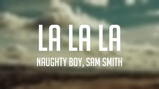 La La La  Naughty Boy Sam Smith Lyric Version 🍬 [upl. by Omora]