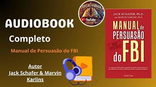 AudioBook Completo Manual de Persuasão do FBI  Autor Jack Schafer e Marvin Karlins [upl. by Eseyt581]