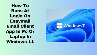 How To Runs At Login On Esaymail Email Client App In Pc Or Laptop In Windows 11 [upl. by Aenit]