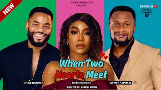 WHEN TWO HEARTS MEET  EMEM INWANG CHIKE DANIELS RAPHAEL ATEWE IDEHEN FRED [upl. by Nwatna]