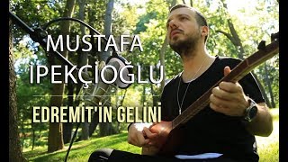 Edremitin Gelini  Mustafa İpekçioğlu [upl. by Ripp]