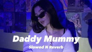 Daddy Mummy Slowed n Reverb [upl. by Evante]