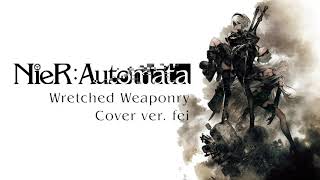 【fei】 Wretched Weaponry NieR Automata Cover  HBD [upl. by Ballard]