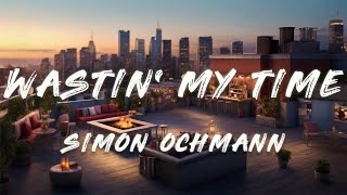 Simon Ochmann  Wastin’ My Time Lyrics [upl. by Adnolat927]