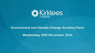 Kirklees Council Environment and Climate Change Scrutiny Panel  20th November 2024 [upl. by Sulrac]