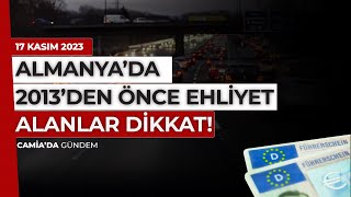 Almanya’da 2013’den Önce Ehliyet Alanlar Dikkat  17 Kasim 2023 [upl. by Alie67]