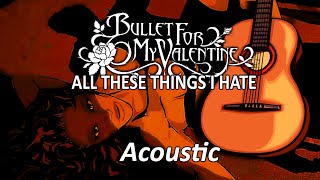 Bullet For My Valentine  All These Things I Hate Acoustic Cover [upl. by Akienat]