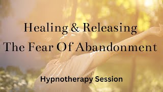 Fear of Abandonment Hypnotherapy Session [upl. by Semaj179]