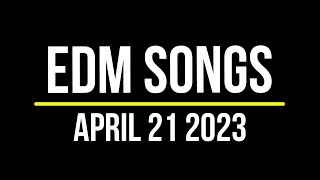 EDM Songs April 21 2023 [upl. by Saravat]