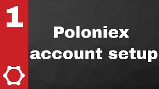 How to setup secure account at Poloniex  Cryptocurrencies trading tutorial  Part 1 [upl. by Ruckman]