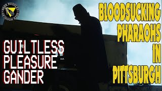 Bloodsucking Pharaohs in Pittsburgh  Guiltless Pleasure Gander [upl. by Ferro]