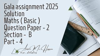 Gala assignment 2025  Solution  Maths  Basic   Question paper  2  Section  B  Part  4 [upl. by Nirrad]