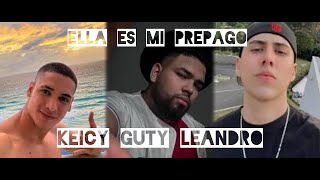 Ella Es Mi Prepago  Keicy Leandro Guty [upl. by Kcirdla]