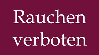 How to Pronounce Rauchen verboten Smoking forbidden Correctly in German [upl. by Hardi]