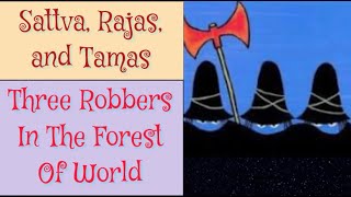 Sattva Rajas Tamas  Three Robbers In The Forest Of World [upl. by Freiman]