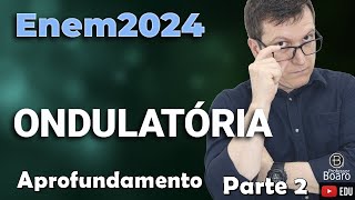 ONDULATÓRIA  ENEM 2024  Professor Boaro  MUITO importante para você [upl. by Adnuhsal271]