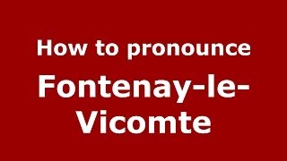 How to pronounce FontenayleVicomte FrenchFrance  PronounceNamescom [upl. by Sapphira]