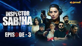 Inspector Sabiha  Episode 3 Eng Sub Rabia Butt  Yasir Hussain  Ehteshamuddin  Express TV [upl. by Notsnorb]