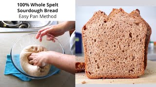 100 Whole Spelt Sourdough Bread Made in a Pan  Nice and Easy [upl. by Adehsar]