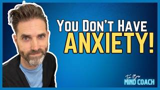 You Dont HAVE Anxiety  Anxiety THERAPIST Explains How To CHANGE Your Anxiety Response [upl. by Marci]