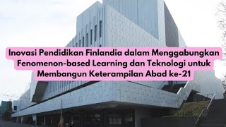 Inovasi Pendidikan Finlandia Dalam Menggabungkan FenomenonBased Learning dan Teknologi [upl. by Alexina]