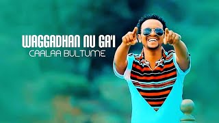 Caalaa Bultume  WAGGADHAN NU GAI  New Ethiopian Oromo Music 2019 Official Video [upl. by Yenitsed877]