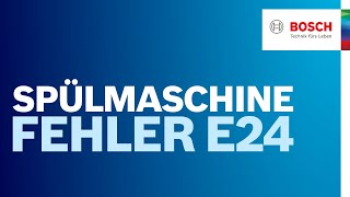 Fehlercode E24 bei Bosch Spülmaschine Was kann ich tun  Bosch Geschirrspüler Hilfe [upl. by Nosam]