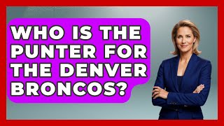 Who Is The Punter For The Denver Broncos  TheSportXpertcom [upl. by Namus345]