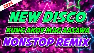 NEW DISCO KUNG AKOY MAG AASAWA NONSTOP REMIX 2024 [upl. by Lerner]