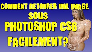 COMMENT DÉTOURER UNE IMAGE SOUS PHOTOSHOP CS6 FACILEMENT [upl. by Lahey419]