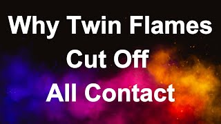 Why Twin Flames Cut Off All Contact [upl. by Yaeger]