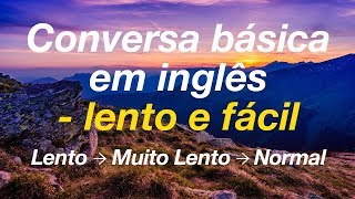 Conversa básica em inglês  lento e fácil [upl. by Nolyarb]