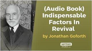 Audio Book Indispensable Factors In Revival by Jonathan Goforth [upl. by Orwin]