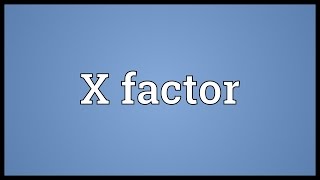 X factor Meaning [upl. by Dilan]