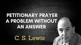 C S Lewis Petitionary Prayer A Problem Without an Answer [upl. by Releyks487]