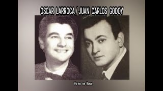 OSCAR LARROCA  JUAN CARLOS GODOY  YO NO SE LLORAR LETRA [upl. by Asilem]