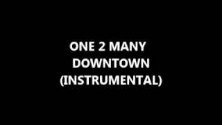 One 2 Many  Downtown Instrumental Version [upl. by Kenneth476]